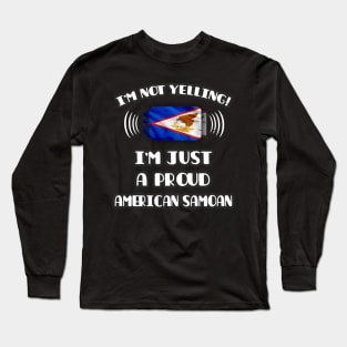 I'm Not Yelling I'm A Proud American Samoan - Gift for American Samoan With Roots From American Samoa Long Sleeve T-Shirt